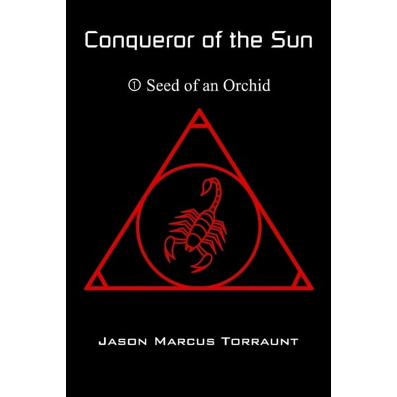 Conqueror of the Sun 1 - Seed of an Orchid (Paperback) by Jason Marcus Torraunt