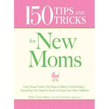 150 Tips and Tricks for New Moms - eBook (Best Tips For New Moms)