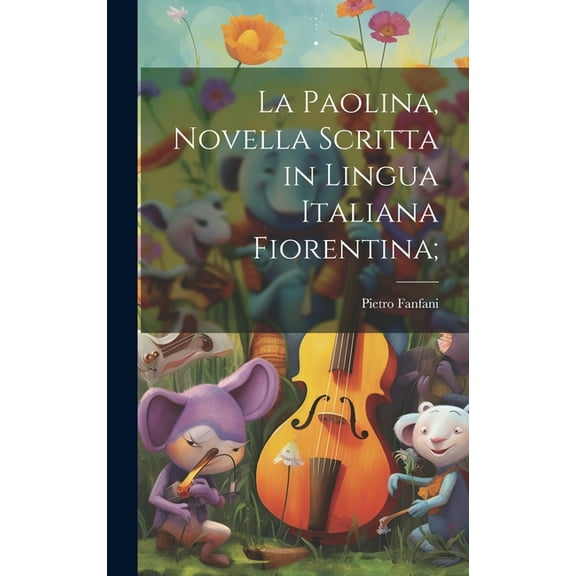 La Paolina, novella scritta in lingua italiana Fiorentina; (Hardcover)