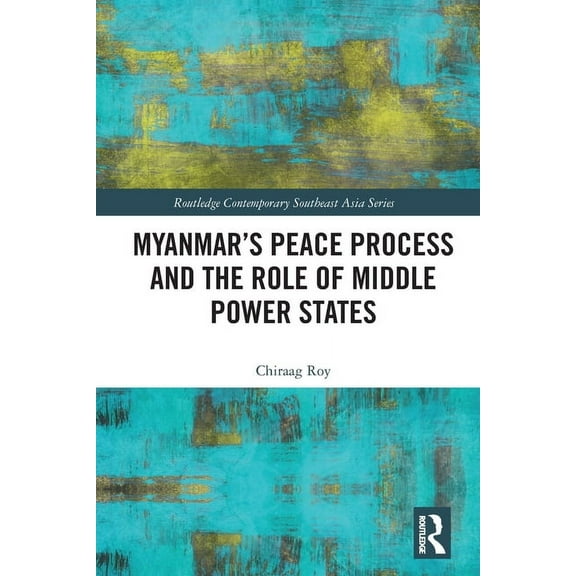 Routledge Contemporary Southeast Asia Myanmar's Peace Process and the Role of Middle Power States, (Paperback)