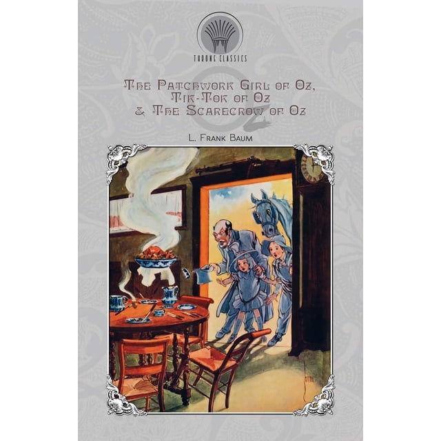 La Fille Patchwork d'Oz, Tik-Tok d'Oz & l'Épouvantail d'Oz (Classiques du Trône)