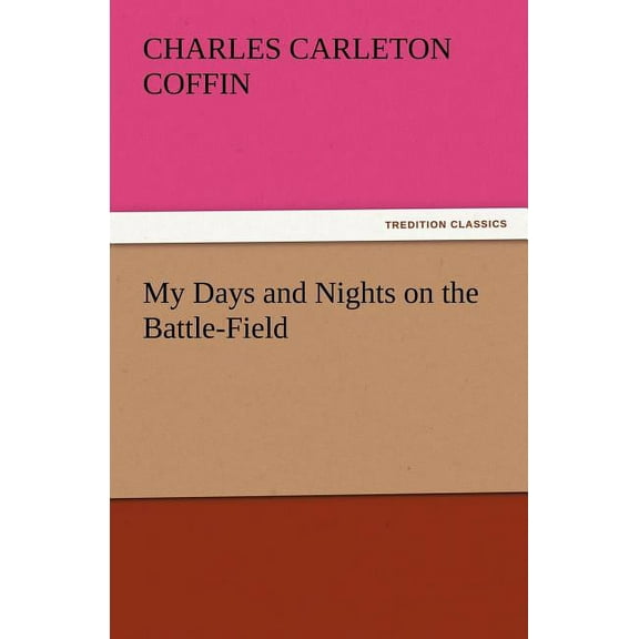 My Days and Nights on the Battle-Field (Paperback)