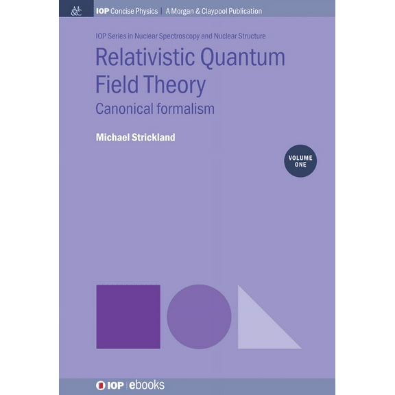 Iop Concise Physics: Relativistic Quantum Field Theory, Volume 1: Canonical Formalism (Paperback)