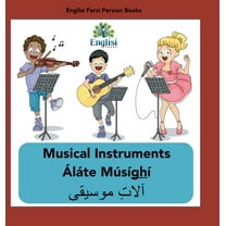 Englisi Farsi Persian Books Persian Musical Instruments Áláte Músíghí: In English, Persian & Finglisi: Musical Instruments Áláte Músíghí, Book 13, (Hardcover)