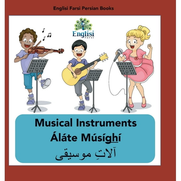 Englisi Farsi Persian Books Persian Musical Instruments Áláte Músíghí: In English, Persian & Finglisi: Musical Instruments Áláte Músíghí, Book 13, (Hardcover)