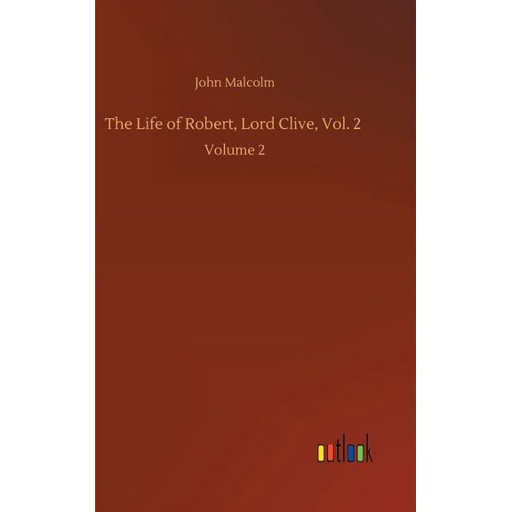 The Life of Robert, Lord Clive, Vol. 2 : Volume 2 (Hardcover)
