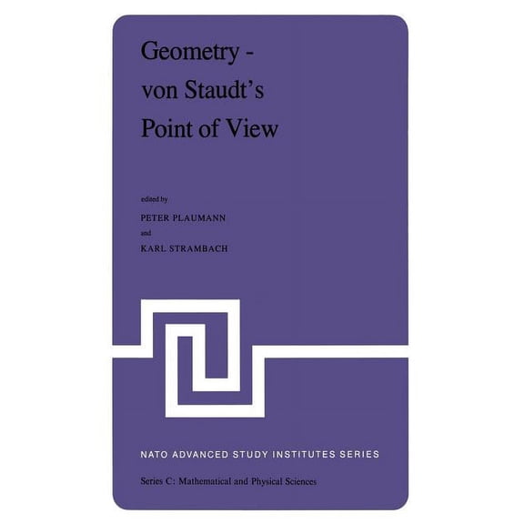 NATO Science Series C: Geometry -- Von Staudt's Point of View: Proceedings of the NATO Advanced Study Institute Held at Bad Windsheim, West Ger, Book 70, (Paperback)