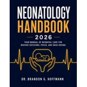 Neonatology Handbook 2026: Your Manual of Neonatal Care for Bedside Decisions, POCUS, and Drug Dosing, (Paperback)