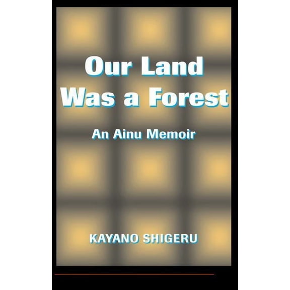 Transitions--Asia & the Pacific Our Land Was A Forest: An Ainu Memoir, (Paperback)