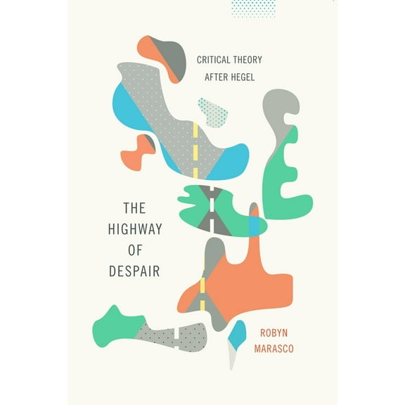 New Directions in Critical Theory The Highway of Despair: Critical Theory After Hegel, Book 41, (Paperback)
