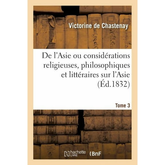 de l'Asie Ou Considérations Religieuses, Philosophiques Et Littéraires Sur l'Asie. Tome 3 (Paperback)