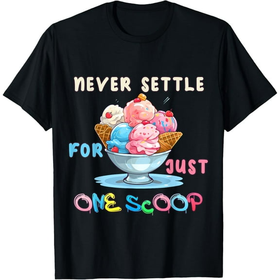 Playful Comfort Tee - Never Settle For Just One Scoop Funny Ice Cream. T-Shirt