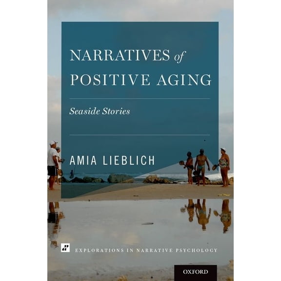Explorations in Narrative Psychology Narratives of Positive Aging: Seaside Stories, (Hardcover)