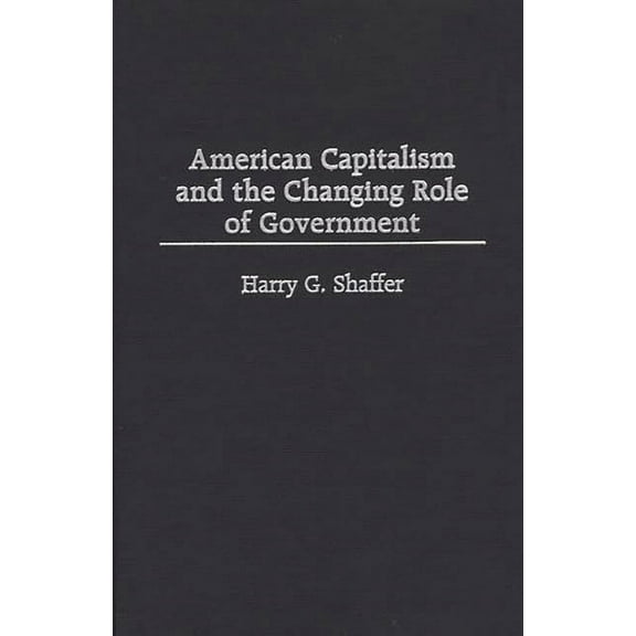 American Capitalism and the Changing Role of Government, (Hardcover)
