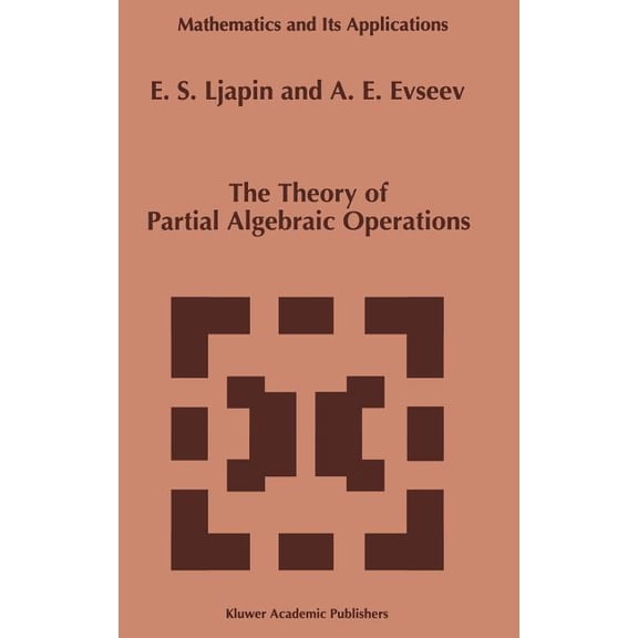 Mathematics and Its Applications The Theory of Partial Algebraic Operations, Book 414, (Hardcover)