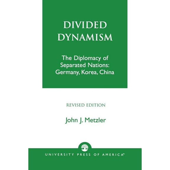 Divided Dynamism: The Diplomacy of Separated Nations: Germany, Korea, and China, (Paperback)
