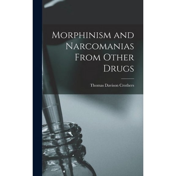 Morphinism and Narcomanias From Other Drugs (Hardcover)