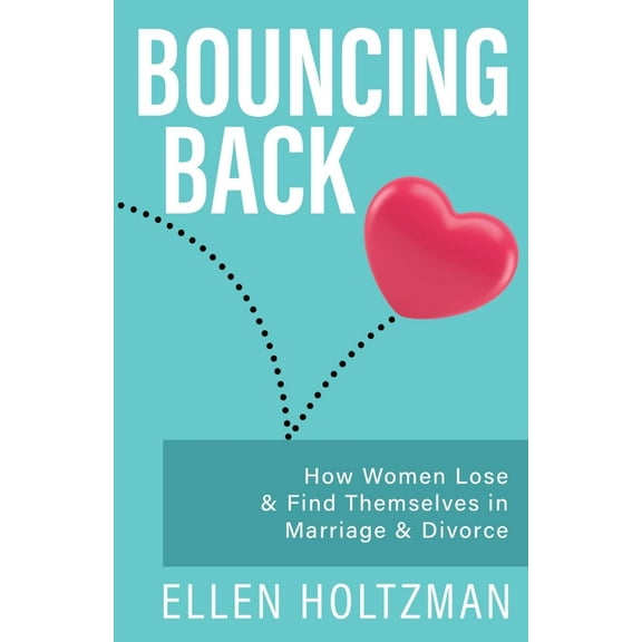 Bouncing Back: How Women Lose & Find Themselves in Marriage & Divorce, (Paperback)