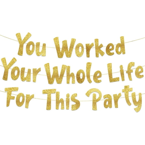 You Worked Your Whole Life For This Party Gold Glitter Banner – Funny Retirement Party Supplies, Gifts and Decorations
