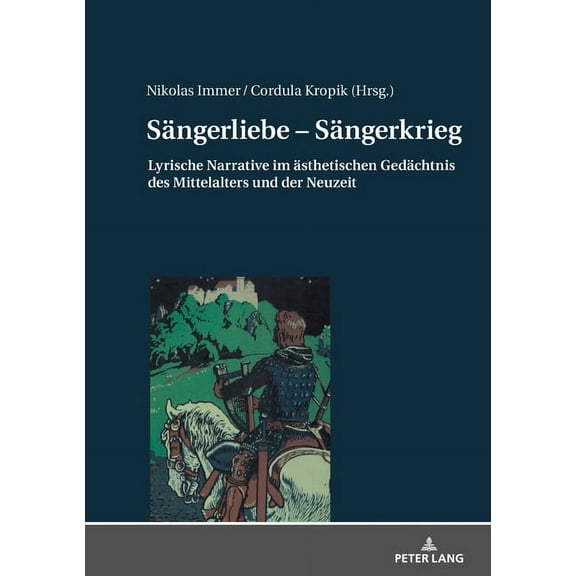 Saengerliebe - Saengerkrieg: Lyrische Narrative im aesthetischen Gedaechtnis des Mittelalters und der Neuzeit (Hardcover)