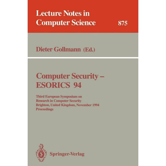 Lecture Notes in Computer Science Computer Security - Esorics 94: Third European Symposium on Research in Computer Security, Brighton, United Kingdom, Nov, Book 875, (Hardcover)