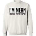 thumbnail image 2 of OXI Crewneck Sweatshirt - I Am Mean Because You Are Stupid, Basic Casual Sweatshirts for Men's and Women Fleece Sweatshirt Long Sleeve - White Large, 2 of 2