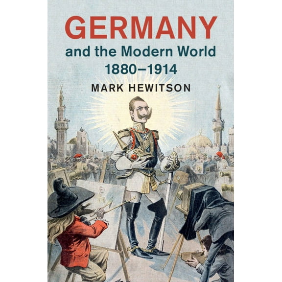 Germany and the Modern World, 1880-1914, (Hardcover)