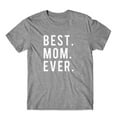 thumbnail image 3 of Best. Mom. Ever. On Black, White, or Gray Soft Cotton  Premium Shirt. Mother's Day Gift for Mom. Comfy!, 3 of 4