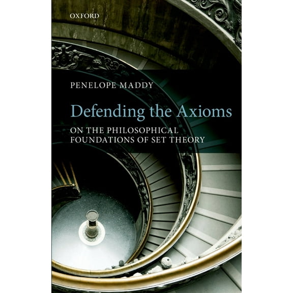 Defending the Axioms: On the Philosophical Foundations of Set Theory, (Paperback)
