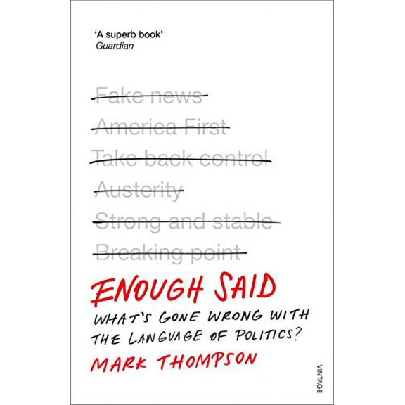 Enough Said : What's Gone Wrong With the Language of Politics?