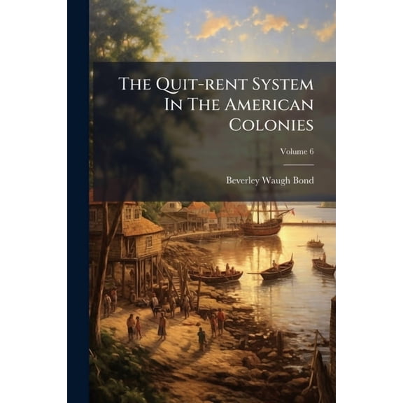 The Quit-Rent System in the American Colonies, Volume 6... Paperback