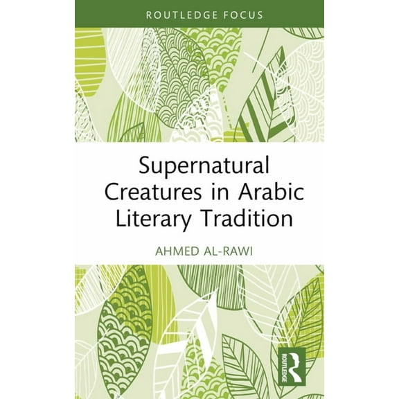 Routledge Focus on Literature Supernatural Creatures in Arabic Literary Tradition, (Hardcover)