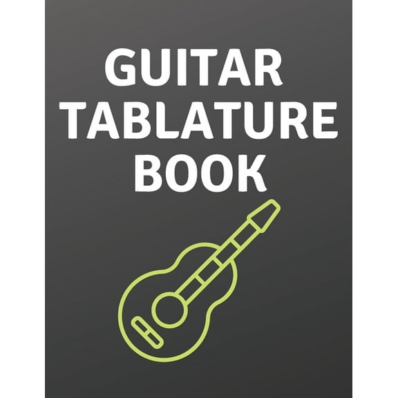 Guitar Tablature Book : Guitar Tab Book For Kids And Adults, Birthday Gift, 150pages, "8.5x11"in, Soft Cover, Matte Finish (Paperback)
