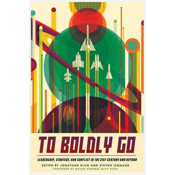 To Boldly Go: Leadership, Strategy, and Conflict in the 21st Century and Beyond, (Paperback)