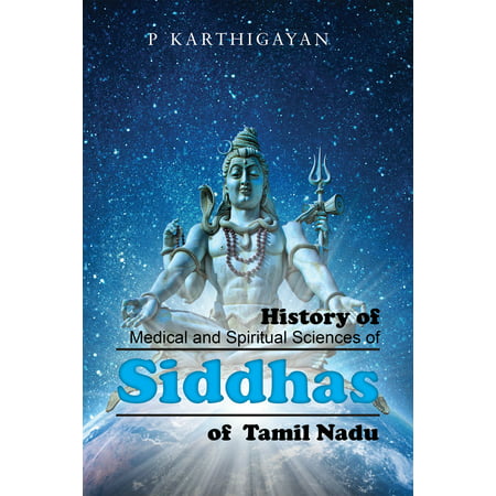 History of Medical and Spiritual Sciences of Siddhas of Tamil Nadu -