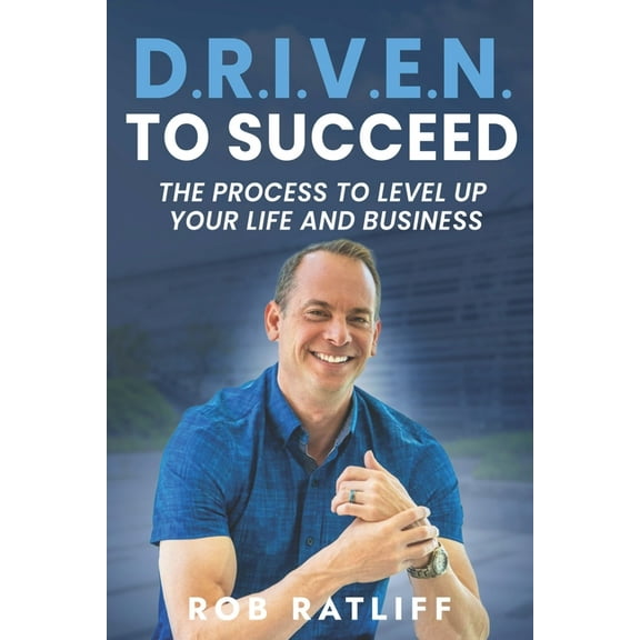 D.R.I.V.E.N. To Succeed: The Process to Level Up Your Life and Business, (Paperback)