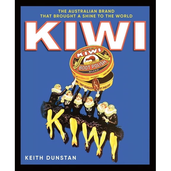 Kiwi : The Australian Brand that Brought a Shine to the World (Hardcover)