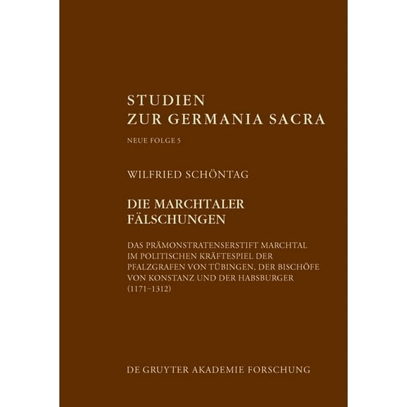 Studien Zur Germania Sacra. Neue Folge Die Marchtaler Fälschungen: Das Prämonstratenserstift Marchtal Im Politischen Kräftespiel (1171-1312), Book 5, (Hardcover)