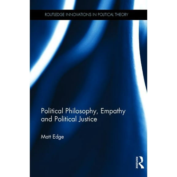 Routledge Innovations in Political Theor Political Philosophy, Empathy and Political Justice, (Hardcover)