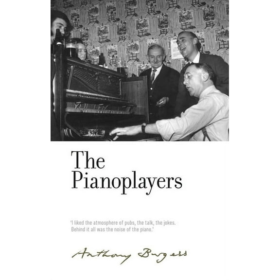 Irwell Edition of the Works of Anthony B The Pianoplayers: By Anthony Burgess, (Hardcover)