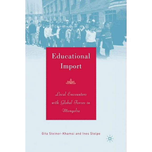 Educational Import: Local Encounters with Global Forces in Mongolia, (Paperback)