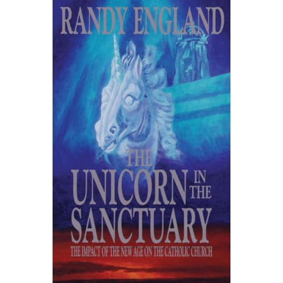 Pre-Owned The Unicorn in the Sanctuary: The Impact of the New Age Movement on the Catholic Church Paperback