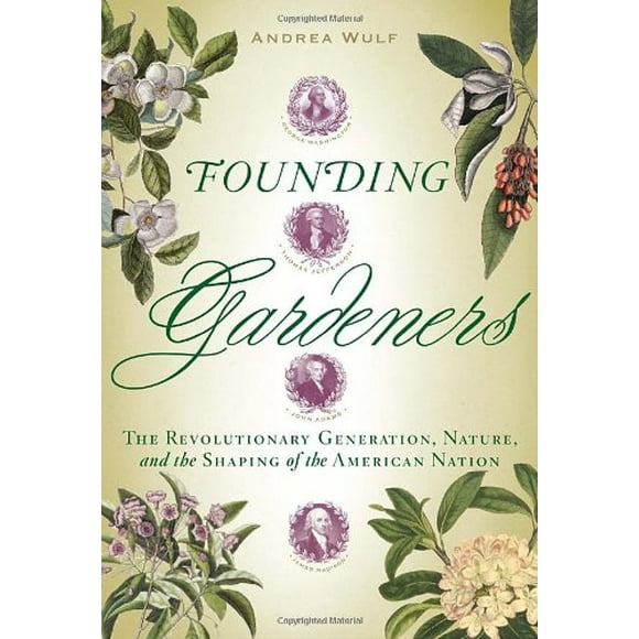Pre-Owned Founding Gardeners : The Revolutionary Generation, Nature, and the Shaping of the American Nation 9780307269904