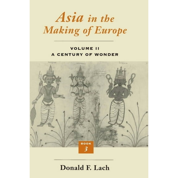 Asia in the Making of Europe, Volume II: A Century of Wonder. Book 3: The Scholarly Disciplines, (Paperback)