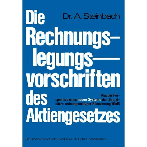 Die Rechnungslegungsvorschriften Des Aktiengesetzes 1965: Aus Der Perspektive Eines Neuen Systems Der "GrundsÃ¤tze Ordnun, (Paperback)