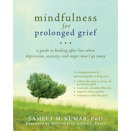 Mindfulness for Prolonged Grief : A Guide to Healing after Loss When Depression, Anxiety, and Anger Won’t Go