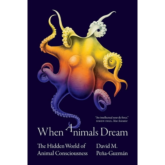 When Animals Dream: The Hidden World of Animal Consciousness, (Paperback)