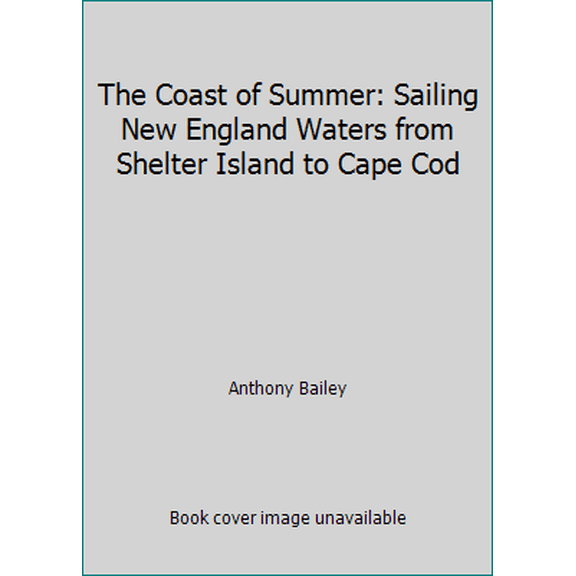 Pre-Owned The Coast of Summer: Sailing New England Waters from Shelter Island to Cape Cod (Hardcover) 0061180041 9780061180040
