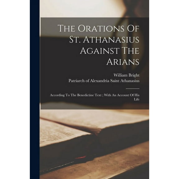 The Orations Of St. Athanasius Against The Arians (Paperback)