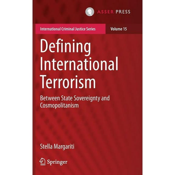 International Criminal Justice Defining International Terrorism: Between State Sovereignty and Cosmopolitanism, Book 15, (Hardcover)